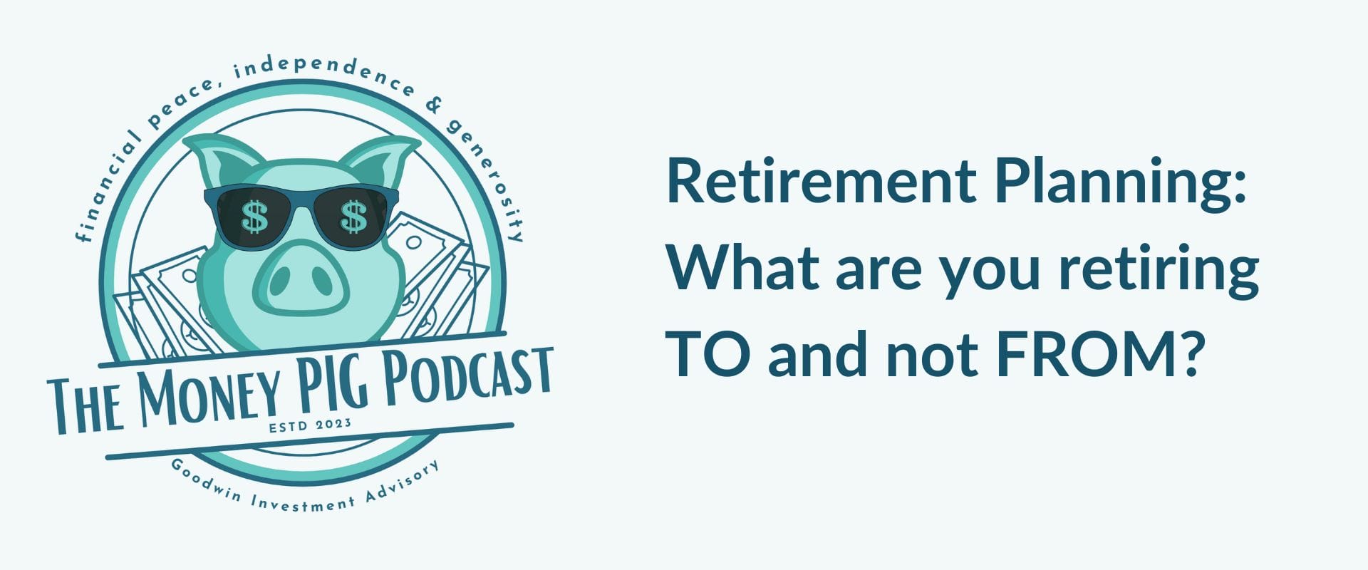 Retirement Planning: What are you retiring TO and not FROM?
